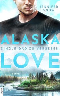 Alaska Love  - Single-Dad zu vergeben - Jennifer Snow - E-Book