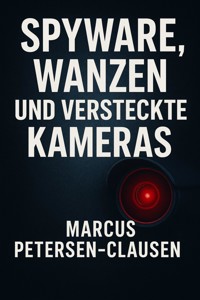 Spyware, Wanzen und versteckte Kameras - Marcus PC Petersen - Clausen - E-Book