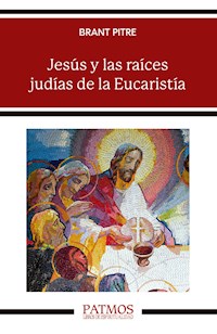 Jesús y las raíces judías de la Eucaristía - Brant Pitre - E-Book