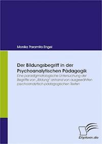 Der Bildungsbegriff in der Psychoanalytischen Pädagogik - Monika Paramita Engel - E-Book