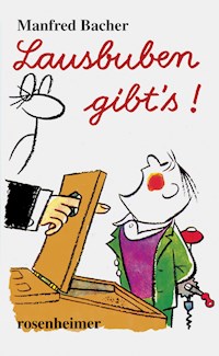 Lausbuben gibt's! - Manfred Bacher - E-Book