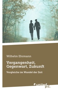 Vergangenheit, Gegenwart, Zukunft - Wilhelm Ehrmann - E-Book