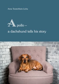 Apollo - a dachshund tells his story - Anne Teutschbein-Licha - E-Book