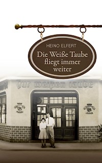 Die Weiße Taube fliegt immer weiter - Heino Elfert - E-Book