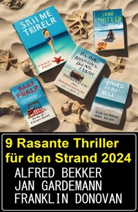 9 Rasante Thriller für den Strand 2024 - Alfred Bekker - E-Book