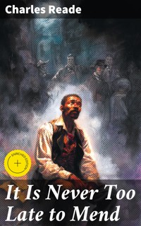 It Is Never Too Late to Mend - Charles Reade - E-Book