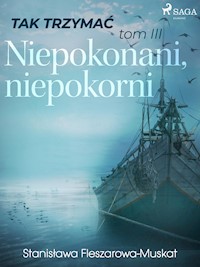 Tak trzymać tom 3: Niepokonani, niepokorni  - Stanisława Fleszarowa-Muskat - E-Book