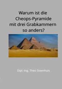 Warum ist die Cheops-Pyramide mit drei Grabkammern so anders? - Theo Steenhuis - E-Book