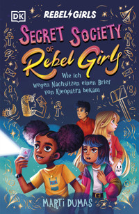 Secret Society of Rebel Girls. Wie ich wegen Nachsitzen einen Brief von Kleopatra bekam (Band 1) - Marti Dumas - E-Book