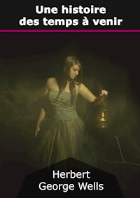 Une histoire des temps à venir - Herbert George Wells - E-Book