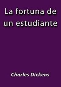 La fortuna de un estudiante - Charles Dickens. - E-Book