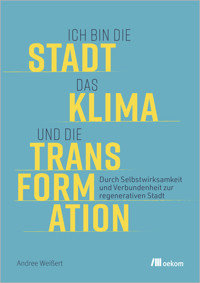 Ich bin die Stadt, das Klima und die Transformation - Andre Weißert - E-Book