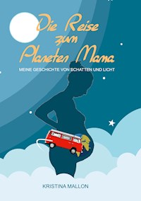 Die Reise zum Planeten Mama - Kristina Mallon - E-Book