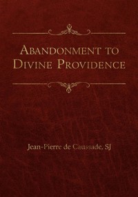Abandonment to Divine Providence - Jean Pierre de Caussade - E-Book