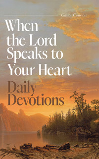 When the Lord Speaks to Your Heart: Daily Devotions - Gaston Courtois - E-Book