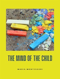 The mind of the child (translated) - Maria Montessori - E-Book