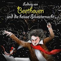 Ludwig van Beethoven und die heisse Silvesternacht - Michael Vonau - Hörbuch