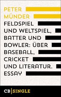 Feldspiel und Weltspiel, Batter und Bowler: Über Baseball, Cricket und Literatur - Peter  Münder - E-Book