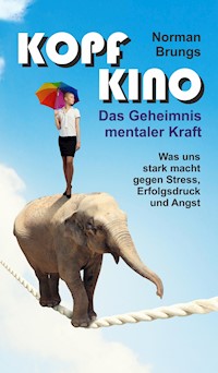 Kopf-Kino - Das Geheimnis mentaler Kraft - Norman Brungs - E-Book