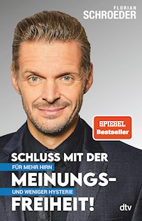 Schluss mit der Meinungsfreiheit! - Florian Schroeder - E-Book