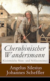 Cherubinischer Wandersmann (Geistreiche Sinn- und Schlussreime) - Silesius Angelus - E-Book