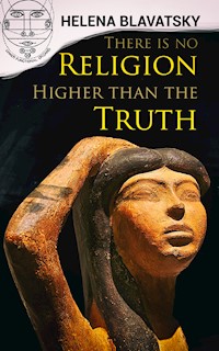 There is no Religion Higher than the Truth - Helena Blavatsky - E-Book