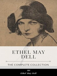 Ethel May Dell – The Complete Collection - Ethel May Dell - E-Book
