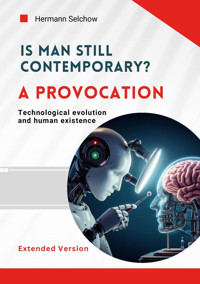 Is man still relevant? A provocation (Extended Version) - Hermann Selchow - E-Book
