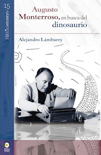 Augusto Monterroso, en busca del dinosaurio - Alejandro Lámbarry - E-Book