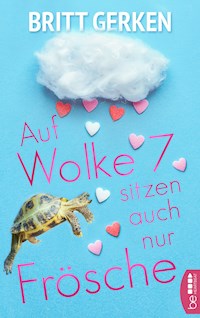 Auf Wolke Sieben sitzen auch nur Frösche - Britt Gerken - E-Book