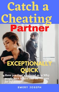 Catch a Cheating Partner Exceptionally Quick - Emery Joseph - E-Book