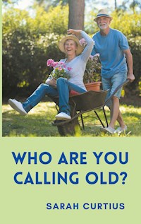 Who are you calling old? - Sarah Curtius - E-Book