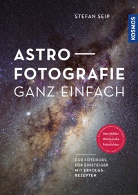 Astrofotografie ganz einfach - Stefan Seip - E-Book