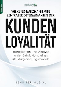 Wirkungsmechanismen zentraler Determinanten der Kundenloyalität - Jennifer Musial - E-Book