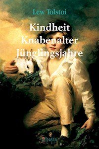 Kindheit, Knabenalter, Jünglingsjahre - Lew Tolstoi - E-Book