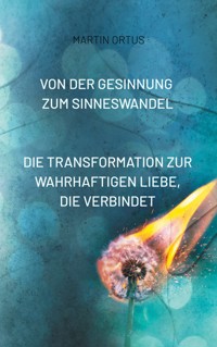 Von der Gesinnung zum Sinneswandel - Martin Ortus - E-Book