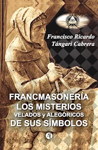 Francmasonería - Francisco Ricardo Tángari Cabrera - E-Book