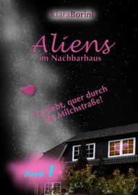 Aliens im Nachbarhaus - Kiara Borini - E-Book