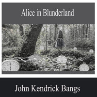 Alice in Blunderland - John Kendrick Bangs - Hörbuch