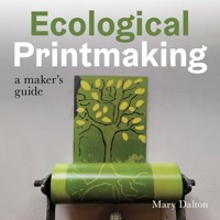 Ecological Printmaking - Mary Dalton - E-Book