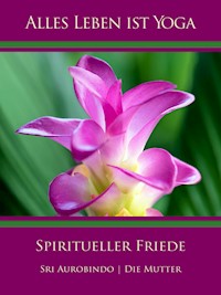 Spiritueller Friede - Die (d.i. Mira Alfassa) Mutter - E-Book