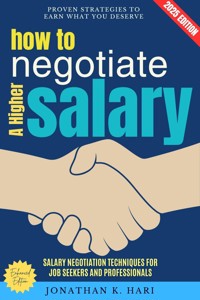How to Negotiate a Higher Salary: - Jonathan K. Hari - E-Book