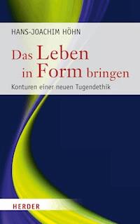 Das Leben in Form bringen - Hans-Joachim Höhn - E-Book