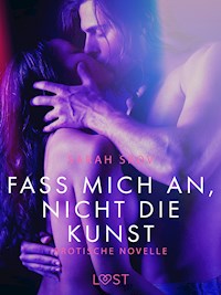 Fass mich an, nicht die Kunst: Erotische Novelle - Sarah Skov - E-Book