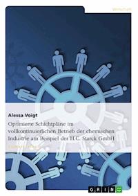 Optimierte Schichtpläne im vollkontinuierlichen Betrieb der chemischen Industrie am Beispiel der H.C. Starck GmbH - Alessa Voigt - E-Book