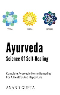 Ayurveda - Science of Self-Healing - Anand Gupta - E-Book