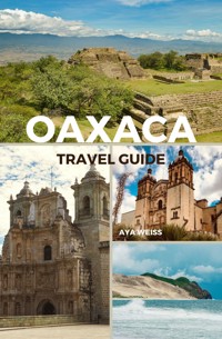 Oaxaca Travel Guide - Aya Weiss - E-Book