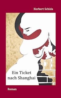 Ein Ticket nach Shanghai - Herbert Schida - E-Book