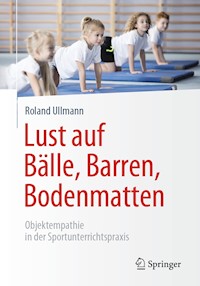 Lust auf Bälle, Barren, Bodenmatten - Roland Ullmann - E-Book