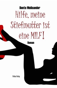 Hilfe, meine Stiefmutter ist eine MILF! - Bente Melisander - E-Book